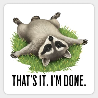 Cute raccoon: "That's it. I'm done." Funny I've Had Enough Magnet